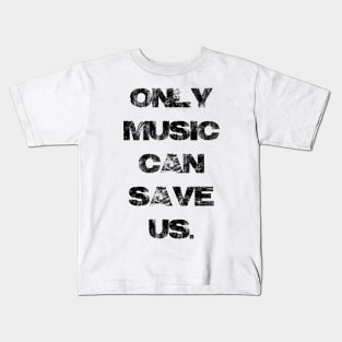 Only Music Can Save Us Kids T-Shirt